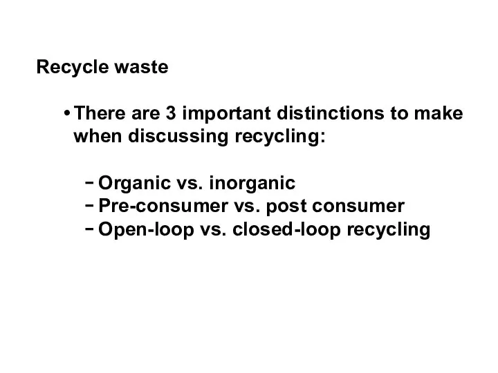 Recycle waste There are 3 important distinctions to make when discussing