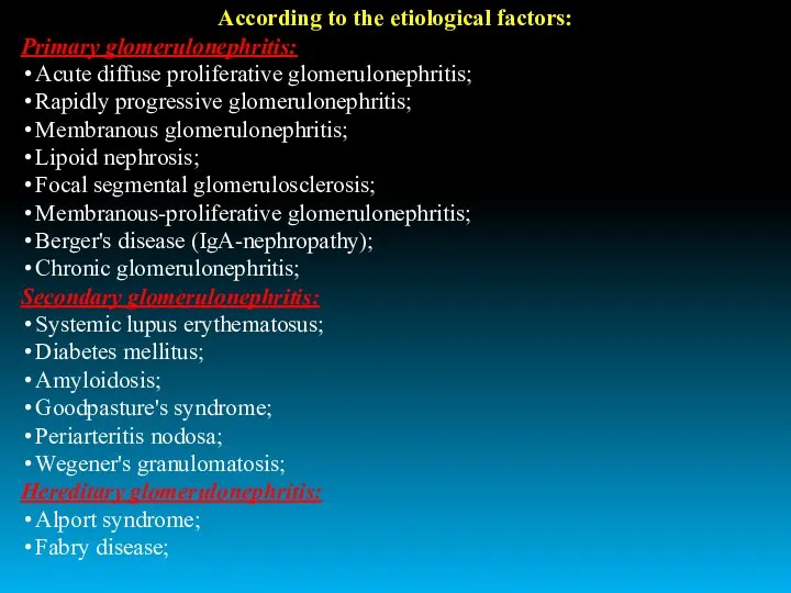 According to the etiological factors: Primary glomerulonephritis: Acute diffuse proliferative glomerulonephritis;