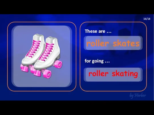 These are … for going … roller skates roller skating 16/18