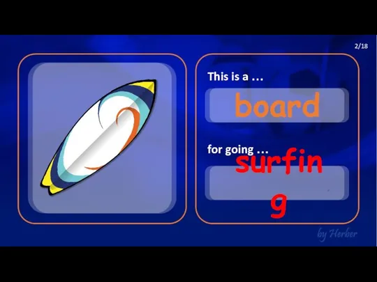This is a … for going … board surfing 2/18