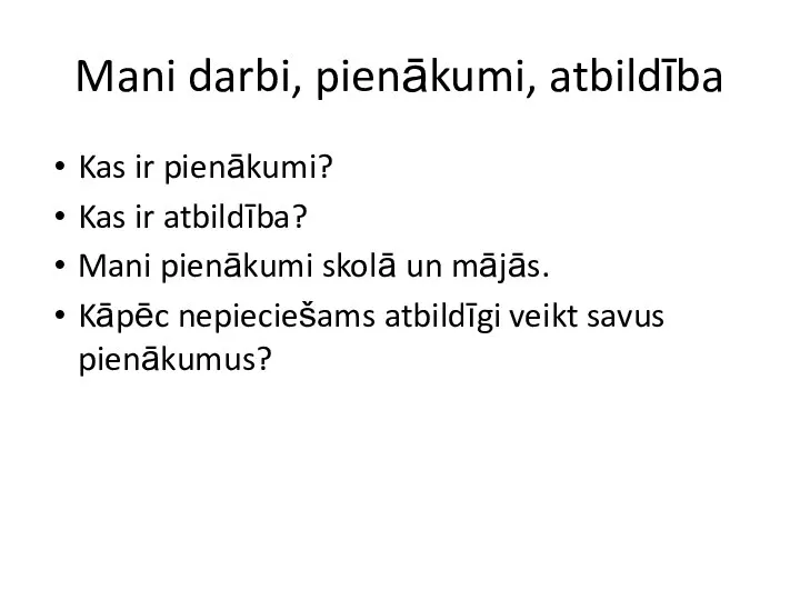 Mani darbi, pienākumi, atbildība Kas ir pienākumi? Kas ir atbildība? Mani