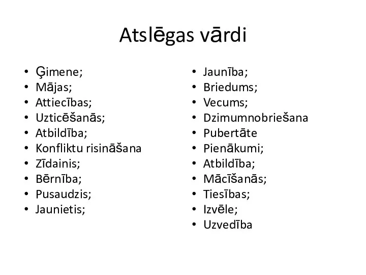 Atslēgas vārdi Ģimene; Mājas; Attiecības; Uzticēšanās; Atbildība; Konfliktu risināšana Zīdainis; Bērnība;