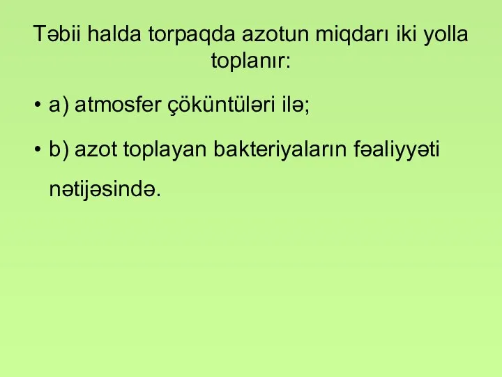 Təbii halda torpaqda azotun miqdarı iki yolla toplanır: a) atmosfer çöküntüləri