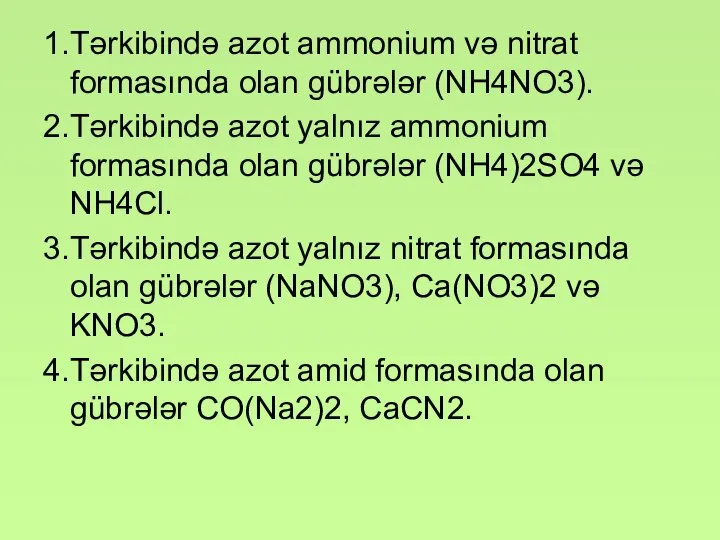 1. Tərkibində azot ammonium və nitrat formasında olan gübrələr (NH4NO3). 2.