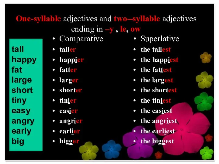 One-syllable adjectives and two--syllable adjectives ending in –y , le, ow