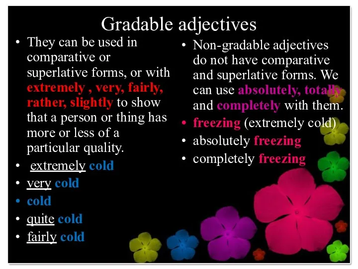 Gradable adjectives They can be used in comparative or superlative forms,