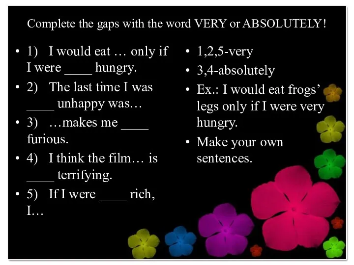 Complete the gaps with the word VERY or ABSOLUTELY! 1) I