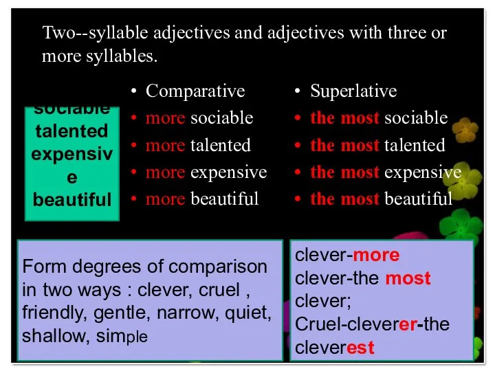 Two--syllable adjectives and adjectives with three or more syllables. Comparative more