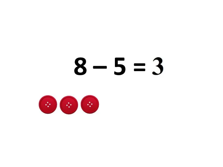 8 – 5 =