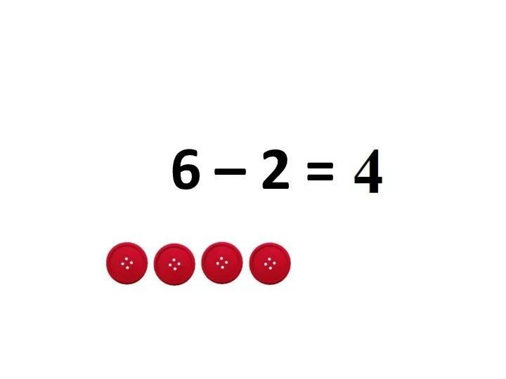 6 – 2 =