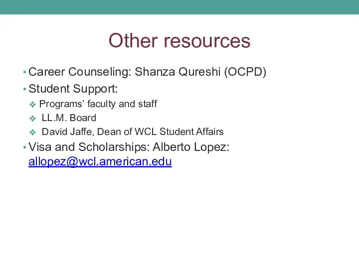 Other resources Career Counseling: Shanza Qureshi (OCPD) Student Support: Programs’ faculty