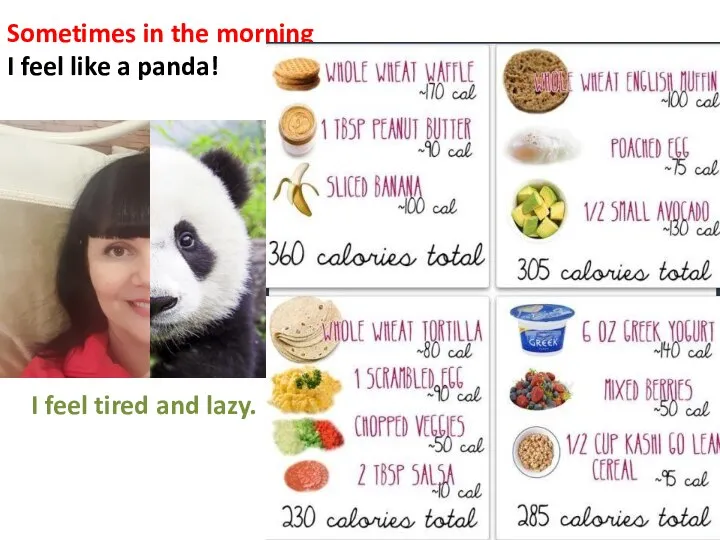 Sometimes in the morning I feel like a panda! I feel tired and lazy.