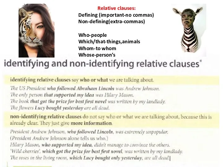 Relative clauses: Defining (important-no commas) Non-defining(extra-commas) Who-people Which/that-things,animals Whom-to whom Whose-person’s