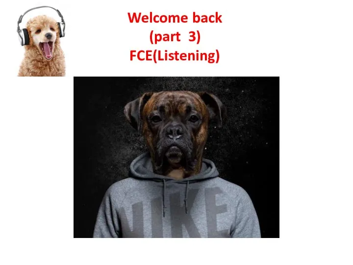 Welcome back (part 3) FCE(Listening)