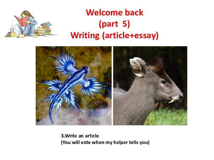Welcome back (part 5) Writing (article+essay) 3.Write an article (You will