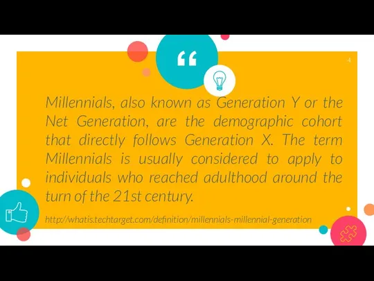 Millennials, also known as Generation Y or the Net Generation, are