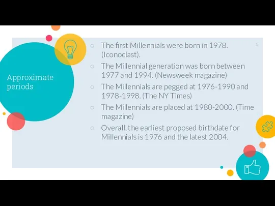 Approximate periods The first Millennials were born in 1978. (Iconoclast). The