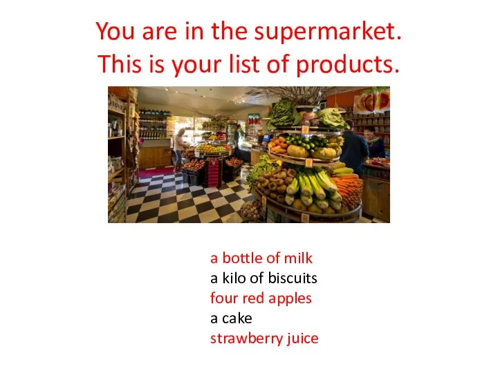 You are in the supermarket. This is your list of products.