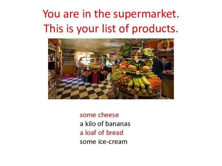 You are in the supermarket. This is your list of products.