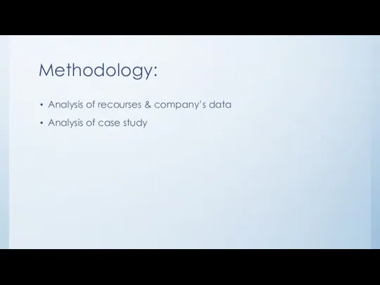 Methodology: Analysis of recourses & company’s data Analysis of case study