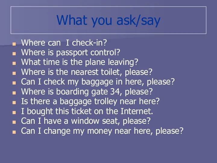 What you ask/say Where can I check-in? Where is passport control?