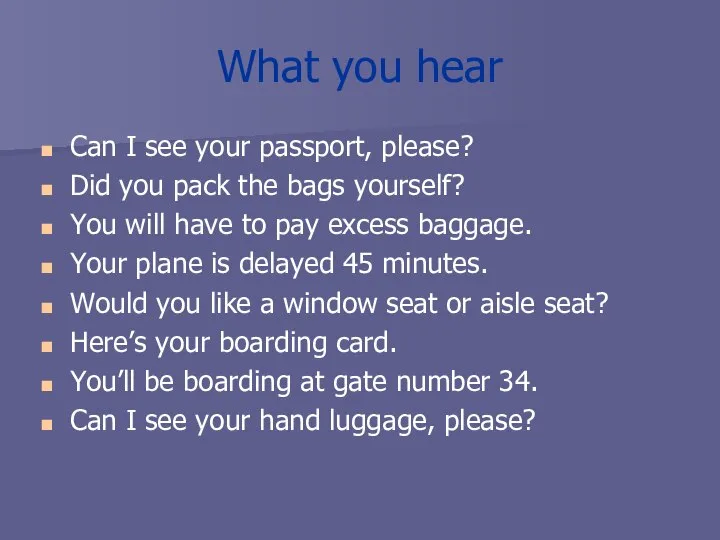 What you hear Can I see your passport, please? Did you