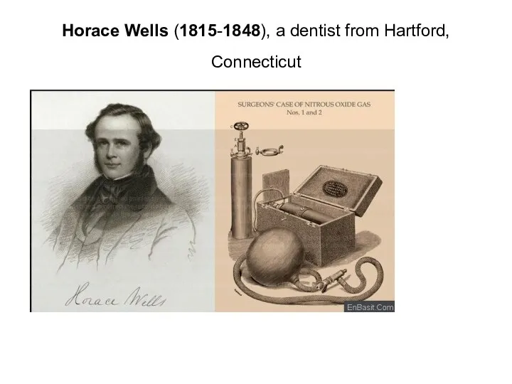 Horace Wells (1815-1848), a dentist from Hartford, Connecticut