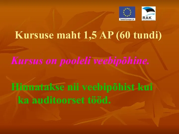 Kursuse maht 1,5 AP (60 tundi) Kursus on pooleli veebipõhine. Hinnatakse