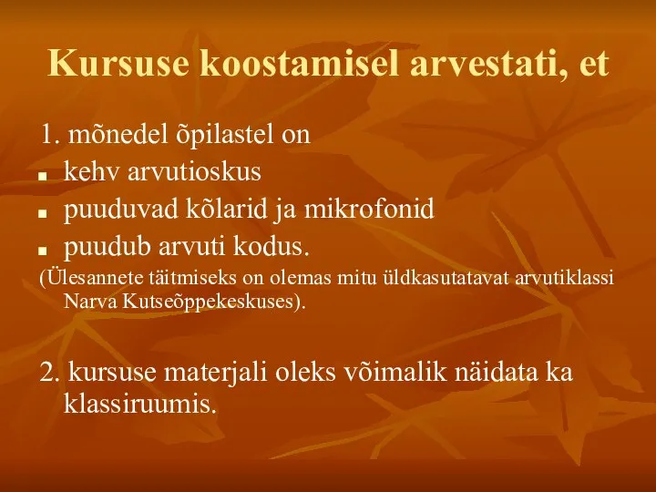 Kursuse koostamisel arvestati, et 1. mõnedel õpilastel on kehv arvutioskus puuduvad