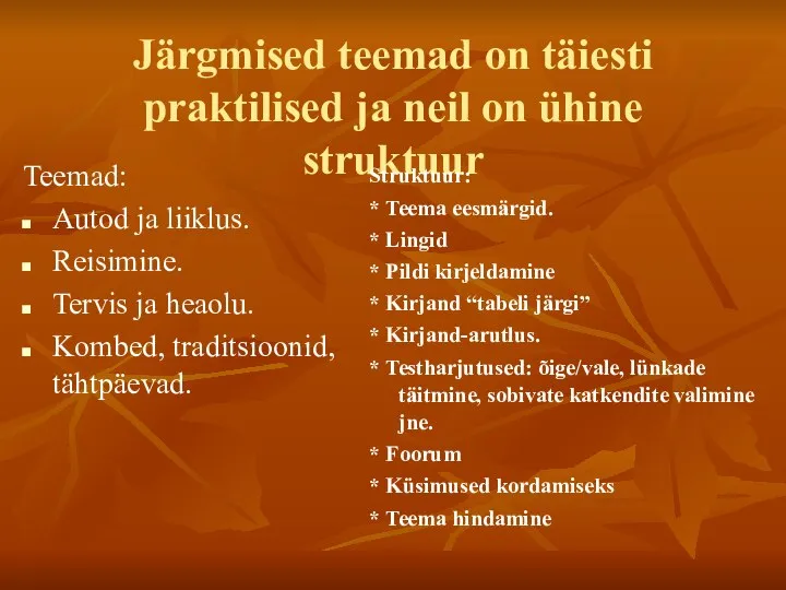 Järgmised teemad on täiesti praktilised ja neil on ühine struktuur Struktuur: