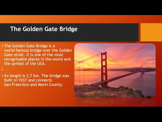 The Golden Gate Bridge The Golden Gate Bridge is a world-famous
