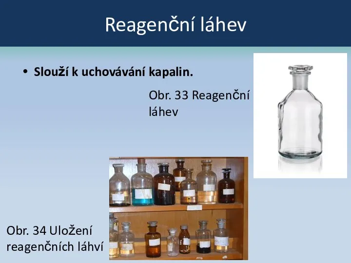 Reagenční láhev Slouží k uchovávání kapalin. Obr. 34 Uložení reagenčních láhví Obr. 33 Reagenční láhev