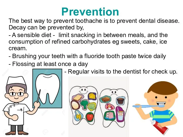 Prevention The best way to prevent toothache is to prevent dental