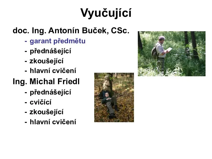 Vyučující doc. Ing. Antonín Buček, CSc. garant předmětu přednášející zkoušející hlavní