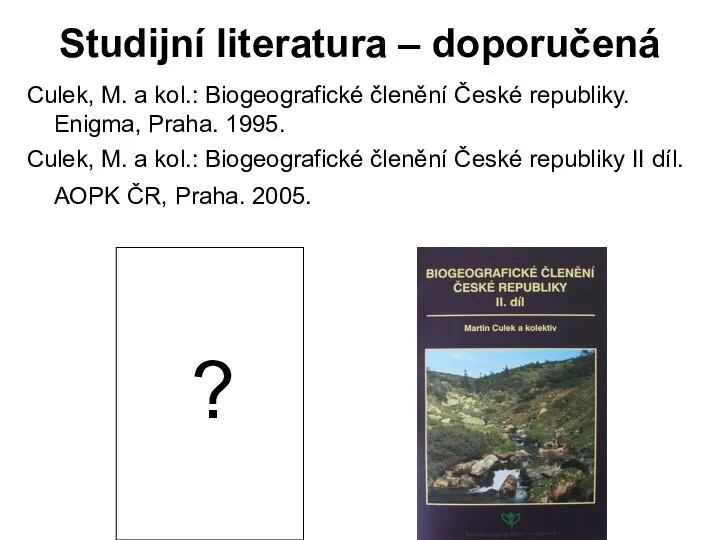 Studijní literatura – doporučená Culek, M. a kol.: Biogeografické členění České