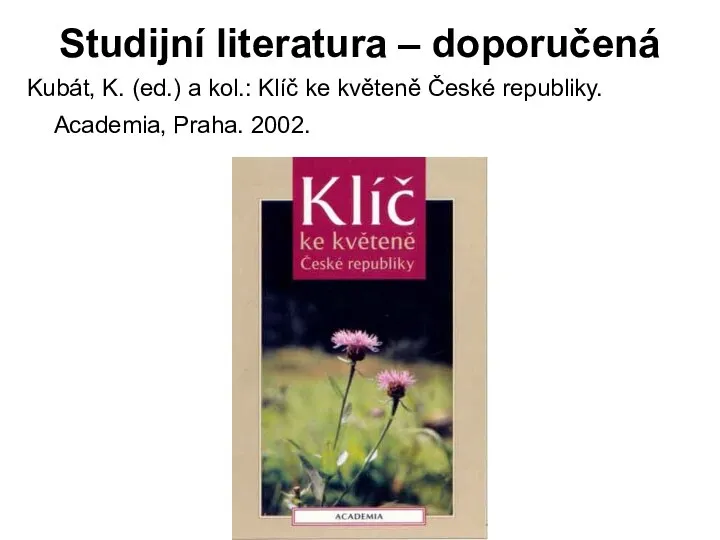 Studijní literatura – doporučená Kubát, K. (ed.) a kol.: Klíč ke