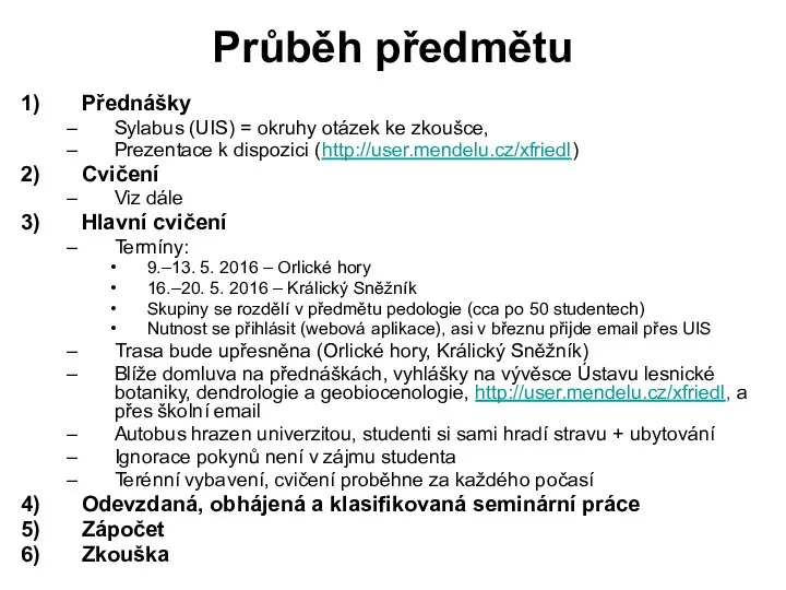 Průběh předmětu Přednášky Sylabus (UIS) = okruhy otázek ke zkoušce, Prezentace