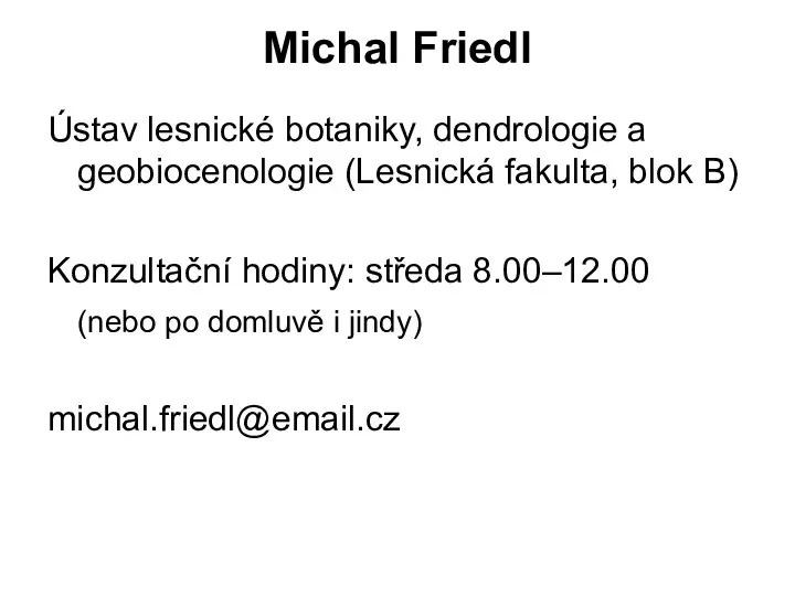 Michal Friedl Ústav lesnické botaniky, dendrologie a geobiocenologie (Lesnická fakulta, blok