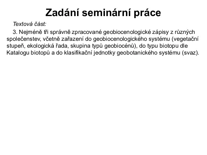 Zadání seminární práce Textová část: 3. Nejméně tři správně zpracované geobiocenologické