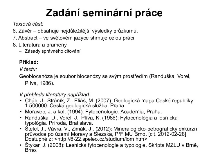 Zadání seminární práce Textová část: 6. Závěr – obsahuje nejdůležitější výsledky