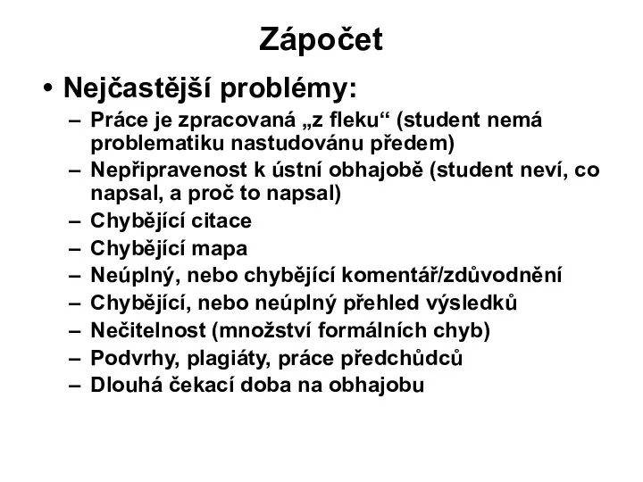 Zápočet Nejčastější problémy: Práce je zpracovaná „z fleku“ (student nemá problematiku