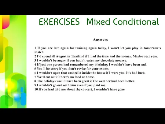 EXERCISES Mixed Conditional Answers 1 If you are late again for