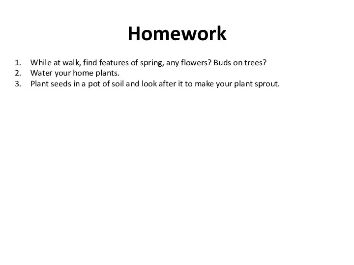 Homework While at walk, find features of spring, any flowers? Buds