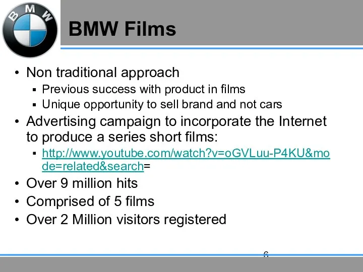 BMW Films Non traditional approach Previous success with product in films