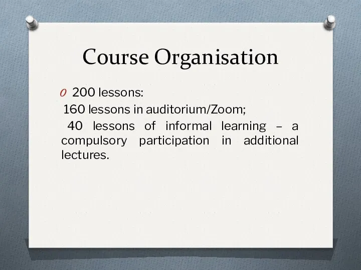 Course Organisation 200 lessons: 160 lessons in auditorium/Zoom; 40 lessons of