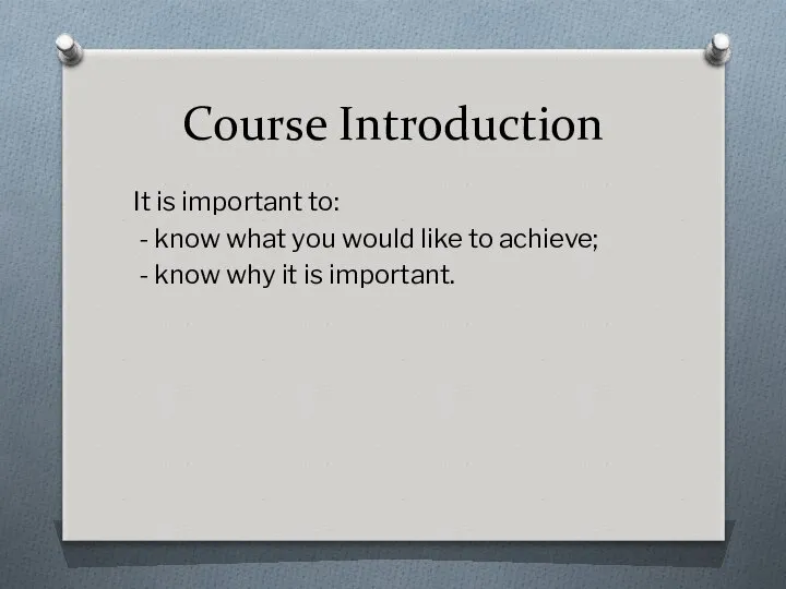 Course Introduction It is important to: - know what you would