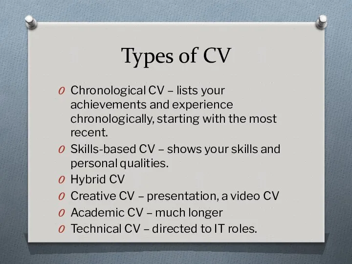 Types of CV Chronological CV – lists your achievements and experience