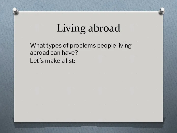 Living abroad What types of problems people living abroad can have? Let´s make a list: