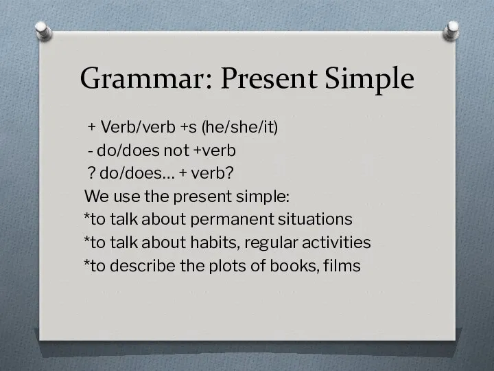 Grammar: Present Simple + Verb/verb +s (he/she/it) - do/does not +verb