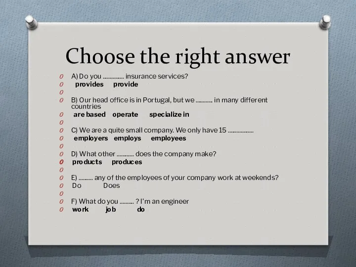 Choose the right answer A) Do you ............... insurance services? provides